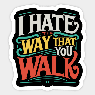 I Hate the Way That You Walk Lyrics v3 Sticker